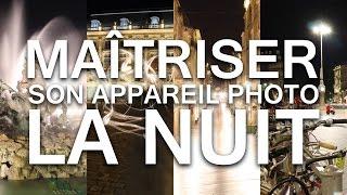 MAÎTRISER SON APPAREIL PHOTO LA NUIT !