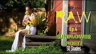 R.A.W (Reel Artistic Word) Ep. 4 SunflowerPoet7- 50 shades Directed by El Dattio x E.D. Productions