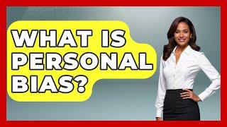 What Is Personal Bias? - The Personal Growth Path