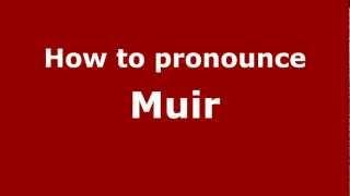 How to Pronounce Muir - PronounceNames.com