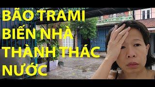 #97- NGÔI NHÀ MẸ MÌNH TRỞ THÀNH THÁC NƯỚC KHI BÃO TRAMI ẬP ĐẾN