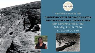 Capturing Water in Chaco Canyon and the Legacy of R. Gwinn Vivian with Samantha Fladd, PhD