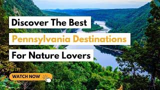 Discover Pennsylvania's Best Destinations For Nature Lovers