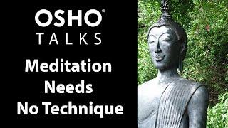 OSHO: Meditation Needs No Technique