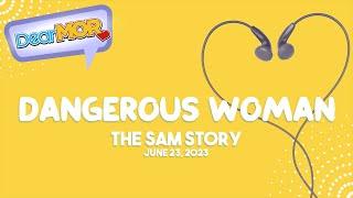 Dear MOR: "Dangerous Woman" The Sam Story 06-23-23