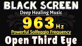 963 Hz  Activate Your Pineal Gland & Open Third Eye | Powerful Solfeggio Frequency Meditation Music