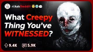 Whats the Creepiest Thing You've Ever Witnessed? | Reddit Stories