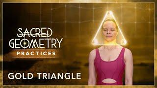 GOLD Triangle Practice - Episode 2 from the Gaia series "Sacred Geometry: Spiritual Science"