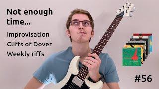 Not enough time... | Improvisation | Cliffs Of Dover | Weekly riffs | 52WGP #56