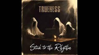 Trueness - Stick to the Rhythm (Original Track)