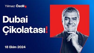 Dubai Çikolatası! - Yılmaz Özdil