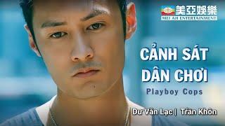 [Phim cuối tuần] Cảnh Sát Dân Chơi (Playboy Cops) Dư Văn Lạc | Chung Gia Hân | Mei Ah Movie 2008