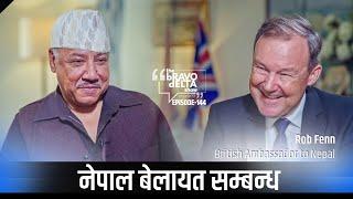 The Bravo Delta Show | EP:144  with UK Ambassador for Nepal Rob Fenn | Bhusan Dahal | Sajha Katha |