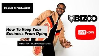 How To Keep Your Business From Dying | The BizCo Firm | Dr. Jake Tayler Jacobs