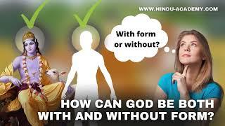 How can God be both with & without form? Hindu Academy