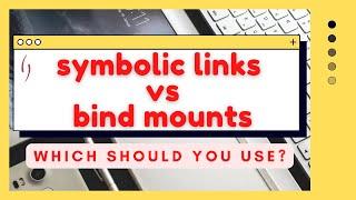 When should you use a bind mount over a symbolic link?