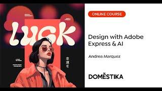 Master Adobe Express and AI Integration - A course by Andrea Marquez | Domestika English