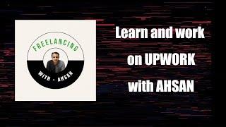 Ao Upwork Seekhlo Free mein - Freelancing With Ahsan 🫡 