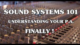 Sound Systems 101 Understanding Your P.A. Finally! Intro By Scott Grove