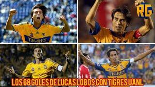 LOS 68 GOLES DE LUCAS LOBOS CON TIGRES UANL | 2008-2014