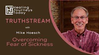 Overcoming Fear of Sickness | Mike Hoesch