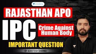 Most Expected IPC (Crime Againt Human Body) Questions for Rajasthan APO | Ashutosh Sharma