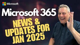 Microsoft 365 News & Updates for Jan 2025