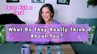 PICK A CARD What Do They Really Think About You? (& What Do You Think About Them?) Timeless