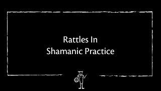 Rattles In Shamanic Practice