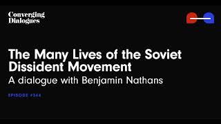 #364 - The Many Lives of the Soviet Dissident Movement: A Dialogue with Benjamin Nathans