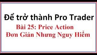 Để trở thành Pro Trader Bài 25: Price Action là gì? Hướng dẫn cách giao dịch Trade Price Action