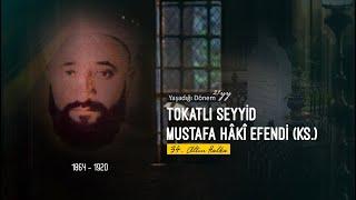 Tokatlı Seyyid Mustafa Hâki Efendi'nin Hayatı (ks.)