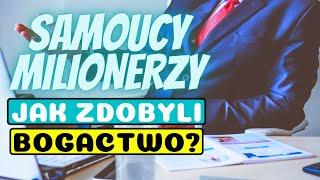 Samoucy Milionerzy - Jak Zarobili Wielkie Pieniądze?