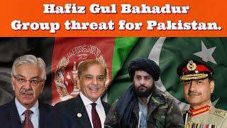 Hafiz Gul Bahadur Group threat for Pakistan.