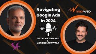 MaxWebinar - Navigating Google Ads in 2024: With Uzair Kharawala