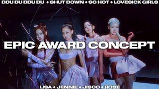 BLACKPINK ● EPIC AWARD SHOW CONCEPT ● DDU DU DDU DU + SHUT DOWN + SO HOT + LOVESICK GIRLS