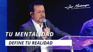 Tu mentalidad define tu realidad - JAIR MONTENEGRO - El Ministerio Roka