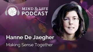 Mind & Life Podcast: Hanne De Jaegher – Making Sense Together