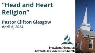 "Head and Heart Religion" – April 6, 2024 – Pastor Clifton Glasgow