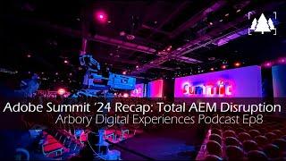 Adobe Summit 2024 Recap: Total AEM Disruption - Arbory Digital Podcast Ep8