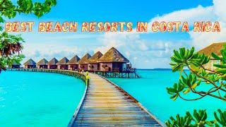 Best Beach Resorts In Costa Rica