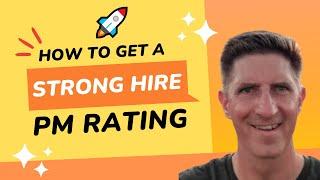 "Strong Hire" vs "Hire" Rating | Top 10 Tips for Product Manager Interviews