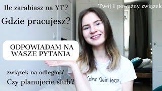 ILE ZARABIAM NA YT? // GDZIE PRACUJE? // CZY PLANUJEMY ŚLUB? // Q&A