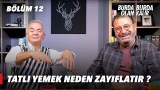 Tatlı Yemek Neden Zayıflatır ? - Burda Olan Burda Kalır | 12.Bölüm