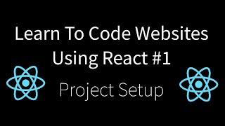 Learn To Code Websites Using React #1 - Project Setup