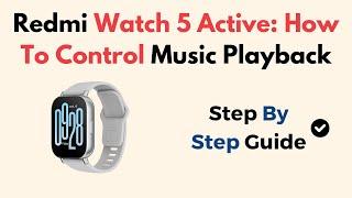 Redmi Watch 5 Active: How To Control Music Playback