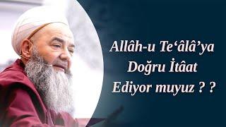 Allâh-u Te‘âlâ’ya Doğru İtâat Ediyor muyuz ? Cübbeli Ahmet Hocaefendi