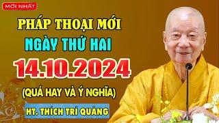 Pháp thoại mới 14.10.2024 (BÀI GIẢNG SIÊU HAY) - HT. Thích Trí Quảng (Chùa Huê Nghiêm 2)