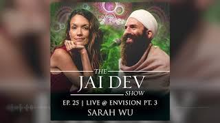 The Jai Dev Show Podcast | Ep. 25: SARAH WU - LIVE AT ENVISION PT. 3