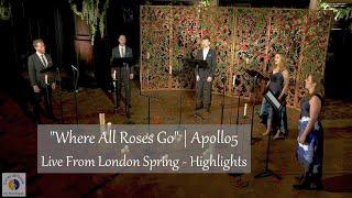 "Where All Roses Go" | Apollo5 | Live From London Spring - Highlights